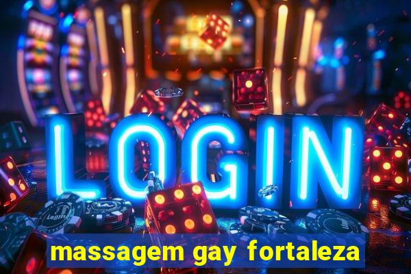 massagem gay fortaleza